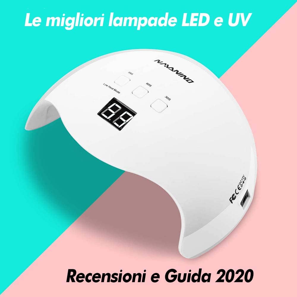 Le migliori lampade LED e UV del 2020 - Recnesioni e guida
